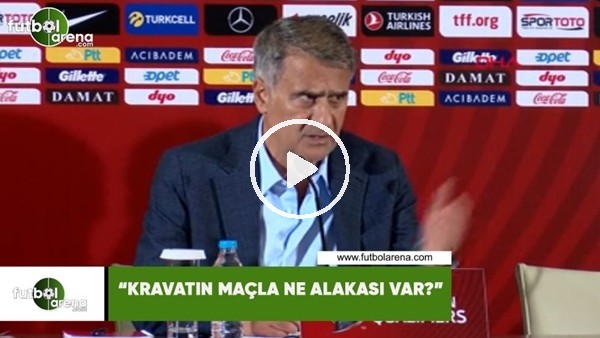 Şenol Güneş: "Kravatın maçla ne alakası var?"