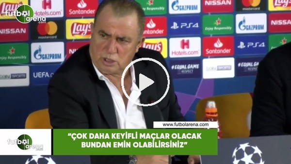 Fatih Terim: "Çok daha keyifli maçlar olacak bundan emin olabilirsiniz"