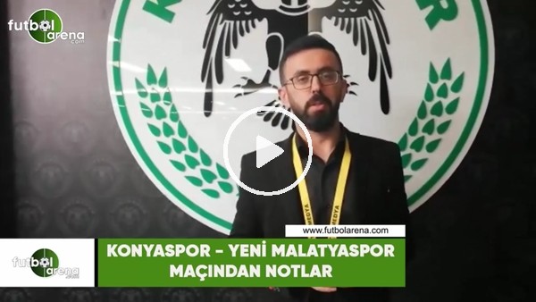 Konyaspor - Yeni Malatyaspor maçından notlar