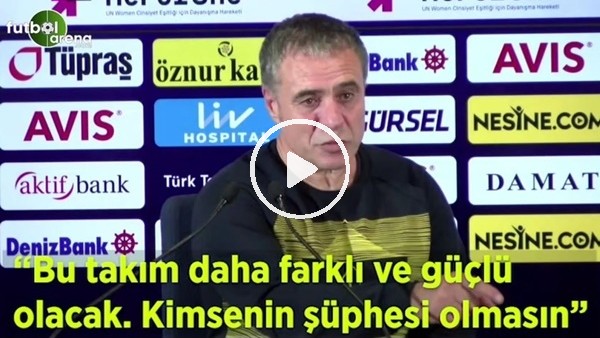 Ersun Yanal: "Bu takım daha farklı ve güçlü olacak. Kimsenin şüphesi olmasın"