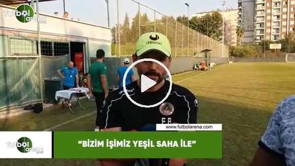 Erol Bulut: "Bizim işimiz yeşil saha ile"