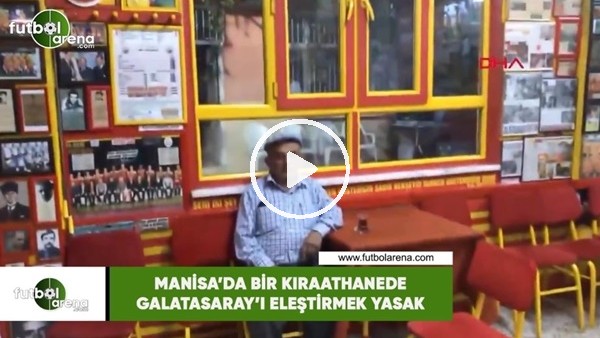 Manisa'da bir kıraathanede Galatasaray'ı eleştirmek yasak
