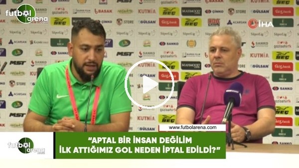 Sumudica: "Aptal bir insan değilim ilk attığımız gol neden iptal edildi?"