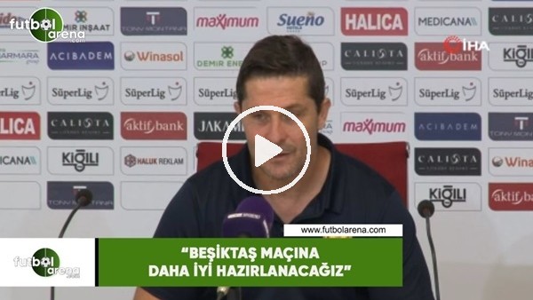 HayrettinAksoy: "Beşiktaş maçına daha iyi hazırlanacağız" 