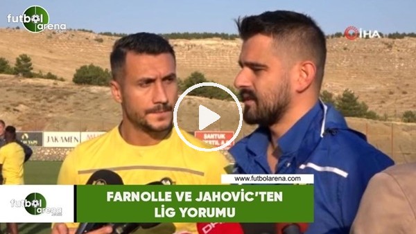 Farnolle ve Jahovic'ten lig yorumu