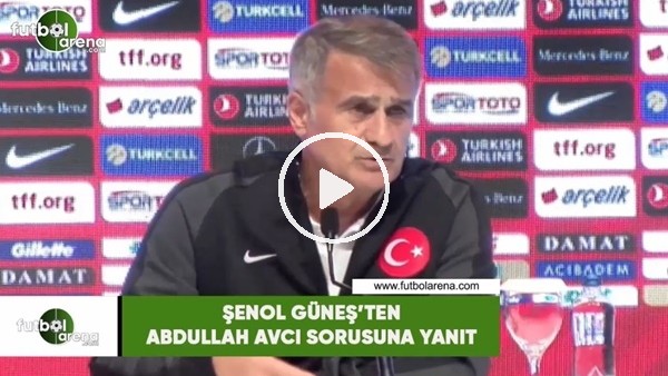 Şenol Güneş'ten Abdullah Avcı sorusuna yanıt