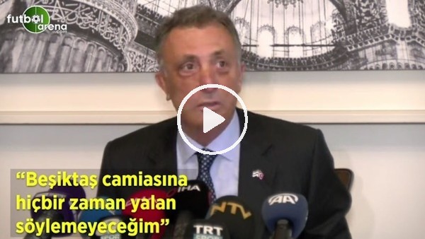 Ahmet Nur Çebi: "Beşiktaş camiasına hiçbir zaman yalan söylemeyeceğim"