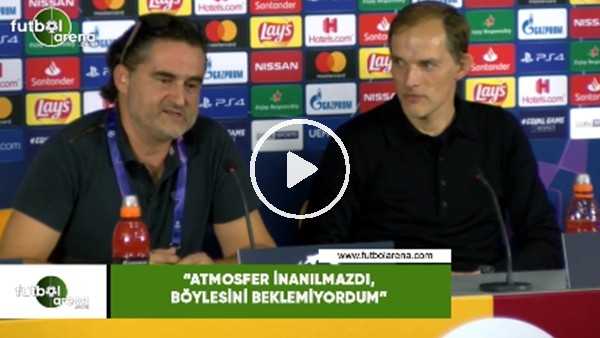 Thomas Tuchel: "Atmosfer inanılmazdı, böylesini beklemiyordum"