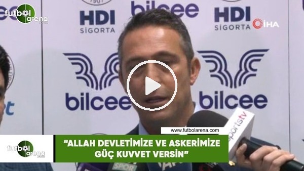 Ali Koç: "Allah devletimize ve askerimize güç kuvvet versin"