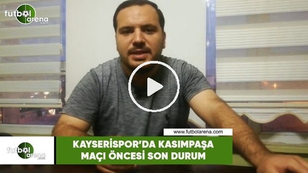 Kayserispor'da Kasımpaşa maçı öncesi son durum