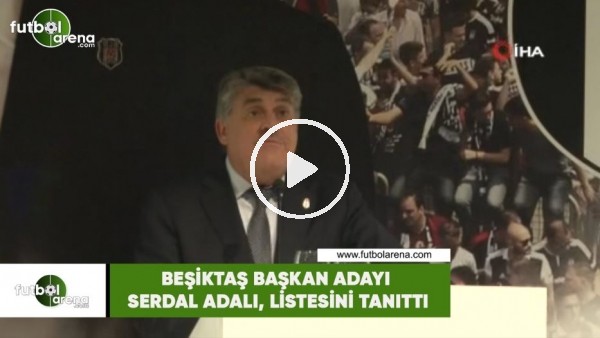 Beşiktaş Başkan adayı Serdal Adalı, listesini tanıttı