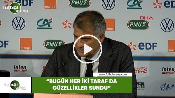 Şenol Güneş: "Bugün her iki taraf da güzellikler sundu"