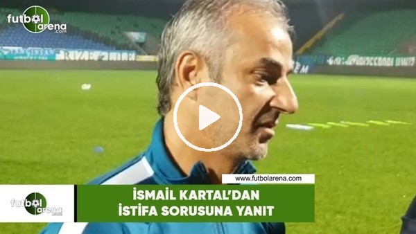 İsmail Kartal'dan istifa sorusuna yanıt