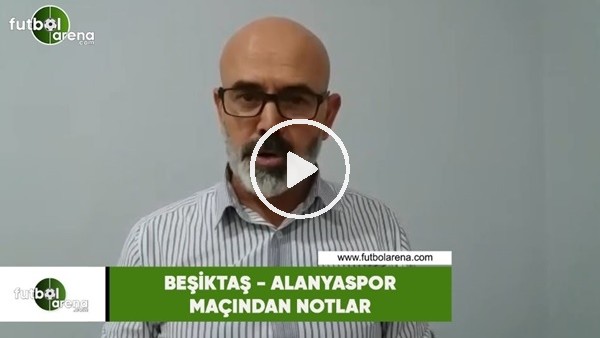 Beşiktaş - Alanyaspor maçından öne çıkan notlar Ercan Yıldırım aktardı