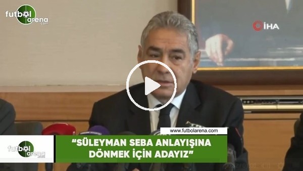 İsmail Ünal: "Süleyman Seba anlayışına dönmek için adayız"
