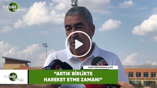 Samet Aybaba: "Artık birlikte hareket etme zamanı"