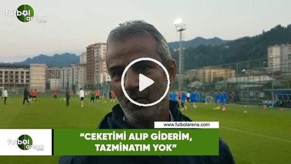 İsmail Kartal: "Ceketimi alıp giderim, tazminatım yok"