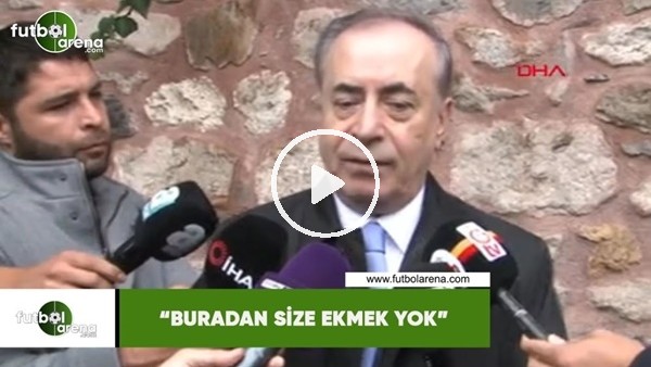 Mustafa Cengiz: "Buradan size ekmek yok"