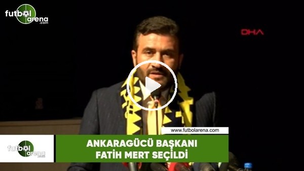 Ankaragücü başkanı Fatih Mert seçildi