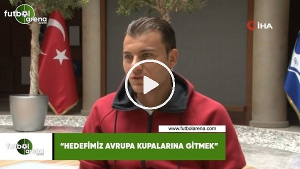 Yusuf Erdoğan: "Hedefimiz Avrupa kupalarına gitmek"