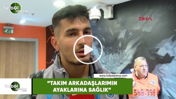 Uğurcan Çakır: "Takım arkadaşlarımın ayaklarına sağlık"
