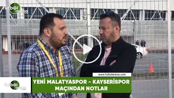 Yeni Malatyaspor - Kayserispor maçından notlar