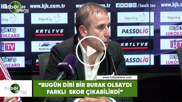 Abdullah Avcı: "Bugün biri bir Burak olsaydı farklı skor çıkabilirdi"