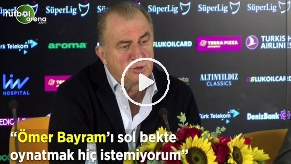 Fatih Terim: "Ömer Bayram'ı sol bekte oynatmak hiç istemiyorum"