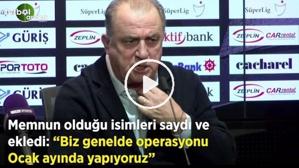 Fatih Terim memnun olduğu isimleri saydı ve ekledi: "Biz genelde operasyonu Ocak ayında yapıyoruz"
