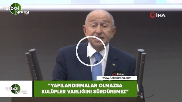Nihat Özdemir: "Yapılandırmalar olmazsa kulüpler varlığını sürdüremez"