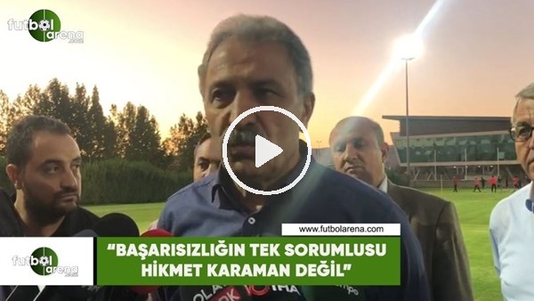 Erol Bedir: "Başarısızlığın tek sorumlusu Hikmet Karaman değil"