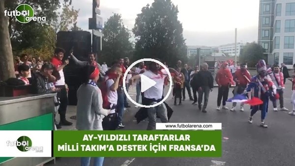 Ay-Yıldızlı taraftarlar Milli Takım'a destek için Fransa'da