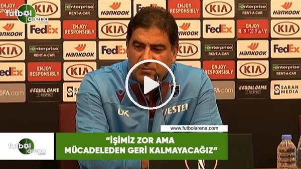 Ünal Karaman: "İşimiz zor ama mücadeleden geri kalmayacağız"