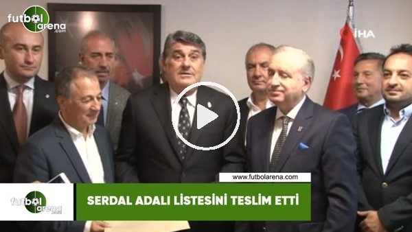 Serdal Adalı listesini teslim etti
