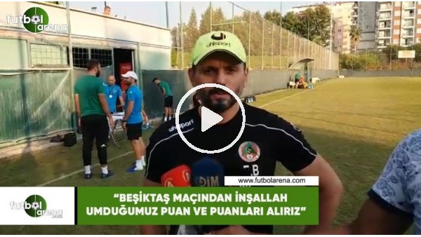 Erol Bulut: "Beşiktaş maçından inşallah umduumuz puan ve puanları alırız"