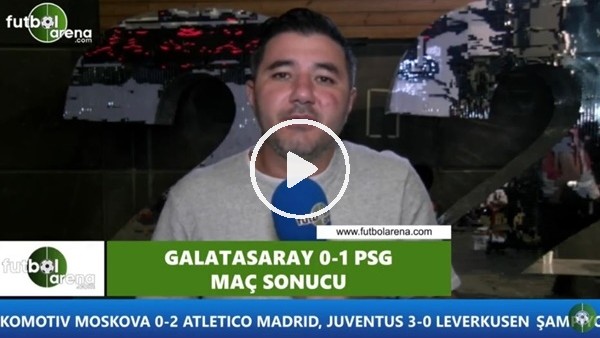 Galatasaray'da PSG maçının adamı kimdi?