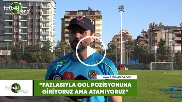 Erol Bulut: "Fazlasıyla gol pozisyonuna giriyoruz ama atamıyoruz"