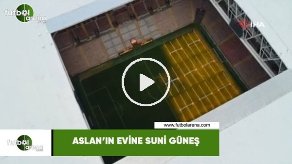 Aslan'ın evine suni güneş