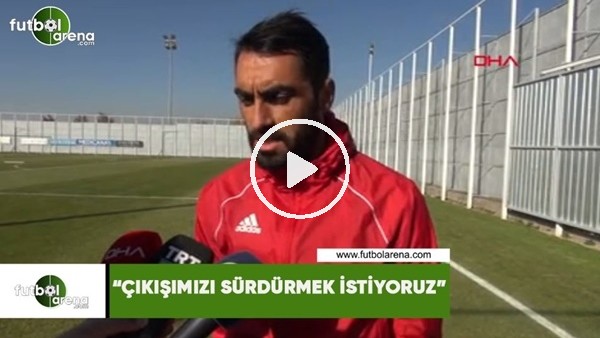 Uğur Çiftçi: "Çıkışımızı sürdürmek istiyoruz"