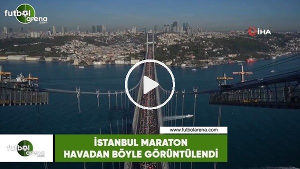İstanbul Maratonu havadan böyle görüntülendi