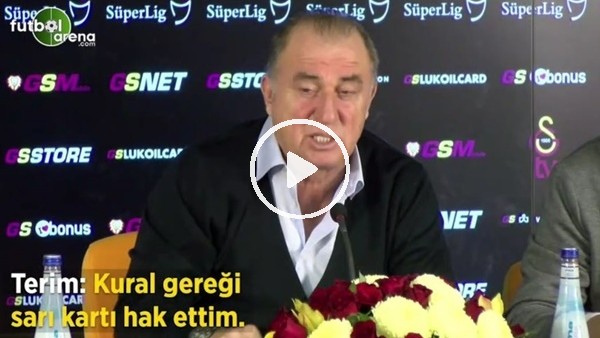 Fatih Terim: "Kural gereği sarı kartı hak ettim"