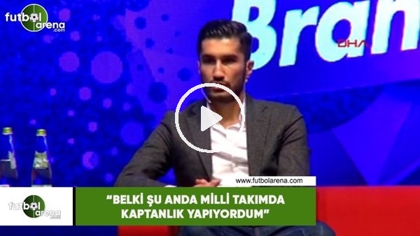 Nuri Şahin: "Belki şu anda milli takımda kaptanlık yapıyordum"