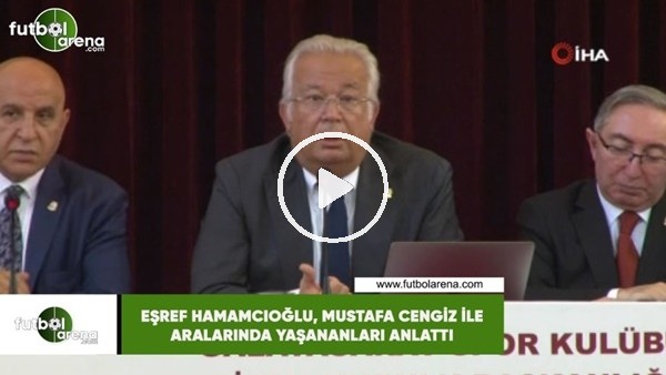 Eşref Hamamcıoğlu, Mustafa Cengiz ile aralarında yaşananları anlattı