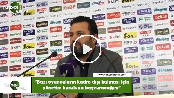 Bülent Uygun: "Bazı oyuncuların kadro dışı kalması için yönetim kuruluna başvuracağım"