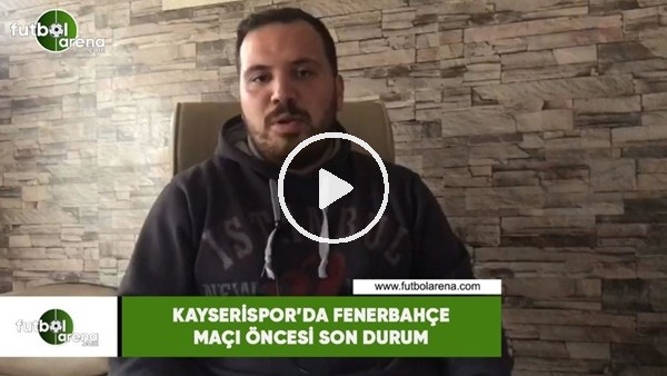 Kayserispor'da Fenerbahçe maçı öncesi son durum