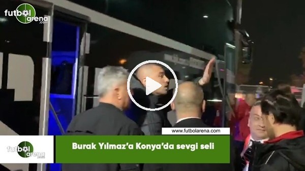 Burak Yılmaz'a Konya'da sevgi seli