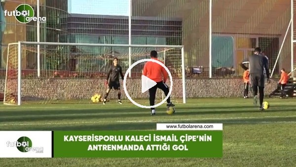Kayserisporlu kaleci İsmail Çipe'nin antrenmanda attığı gol