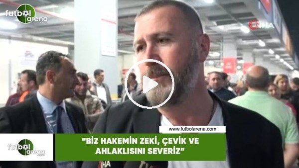 Mehmet Yiğit Alp: "Biz hakemin zeki, çevik ve ahlaklısını severiz"