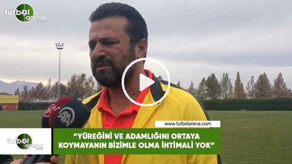 Bülent Uygun: "Yüreğini ve adamlığını ortaya koymayanın bizimle olma ihtimali yok"