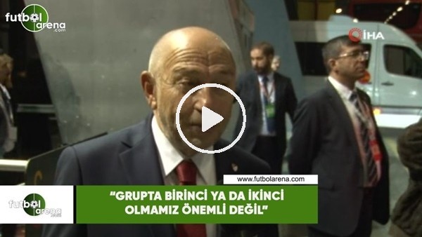 Nihat Özdemir: "Grupta birinci ya da ikinci olmamız önemli değil"